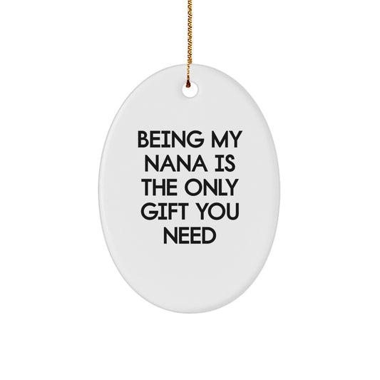 Nana Gifts from Family, Being My Nana Is The Only Gift You Need Funny Oval Ornament, Christmas Unique Presents for Her - Image 1