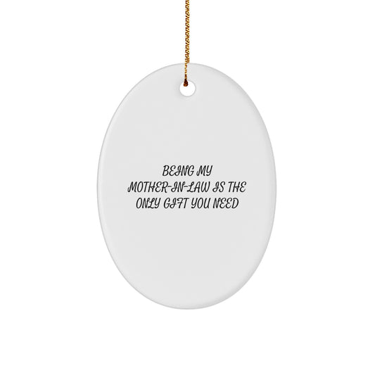 Funny Mom-in-law Gifts from Men, Women, or Friends - Oval Ornament Being My Mom-in-law Is The Only Gift You Need Christmas Unique Decorations - Image 1