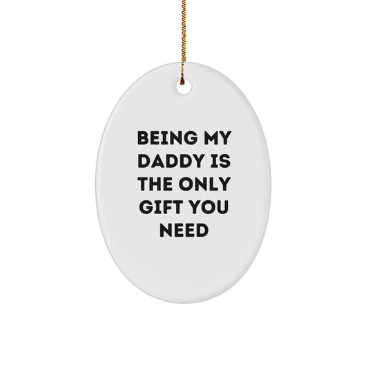 Funny Daddy Gifts Oval Ornament Being My Daddy Unique Christmas Unique Gifts - Image 1