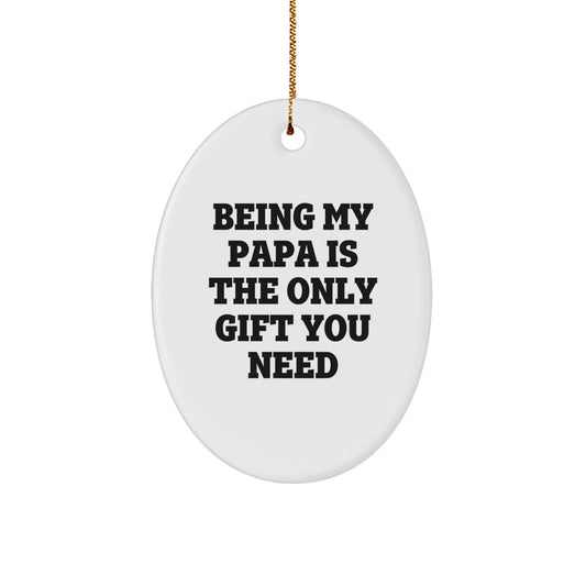 Papa Oval Ornament Gifts from Men to Papa, Being My Papa Is The Only Gift You Need, Christmas Unique Gifts - Image 1
