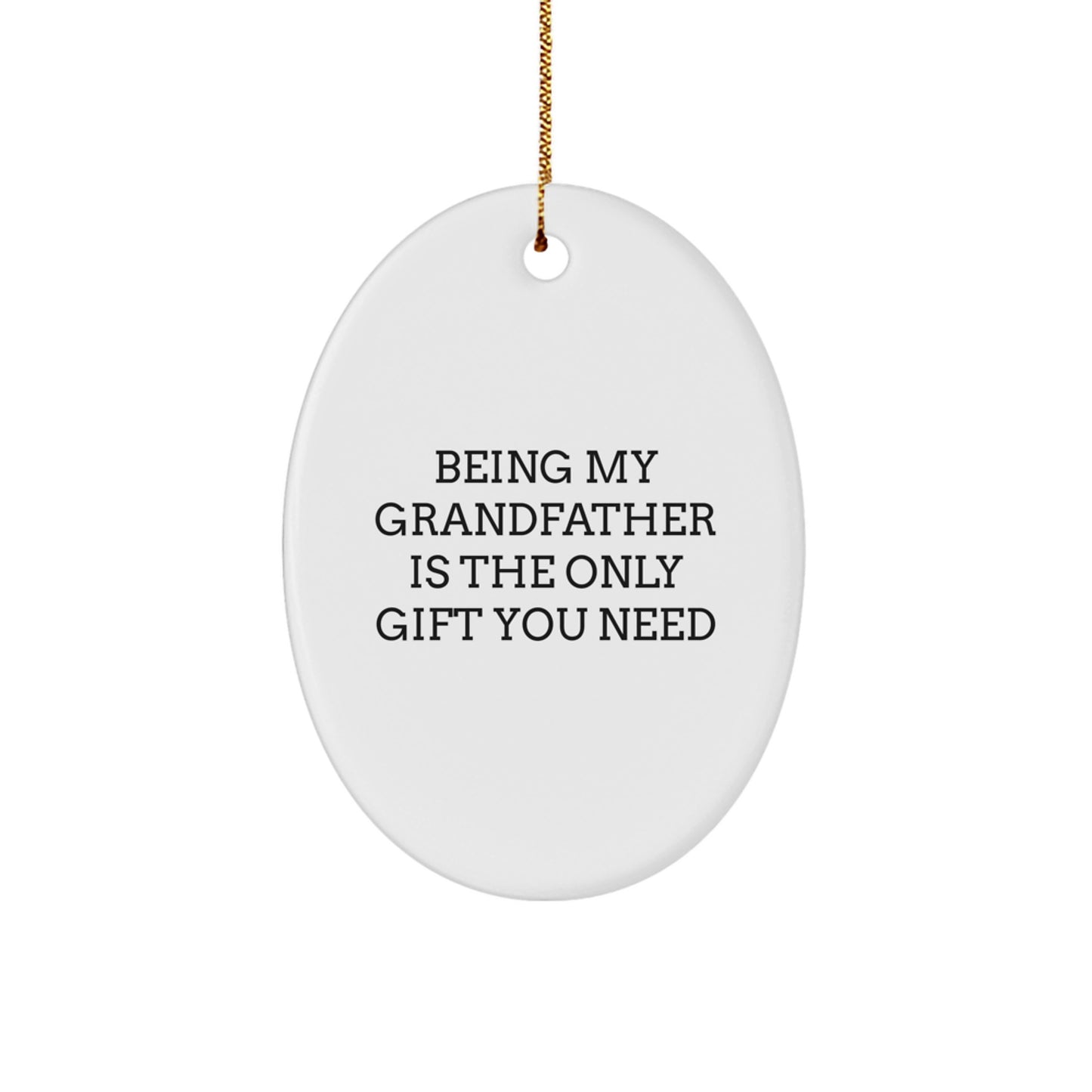 Grandfather Gifts from Family, Being My Grandfather Is The Only Gift You Need Christmas Oval Ornament, Funny Grandfather Quotes Oval Decor - Image 1