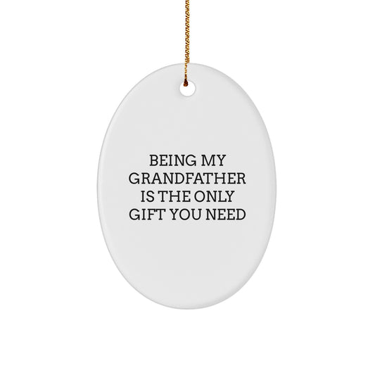 Grandfather Gifts from Family, Being My Grandfather Is The Only Gift You Need Christmas Oval Ornament, Funny Grandfather Quotes Oval Decor - Image 1