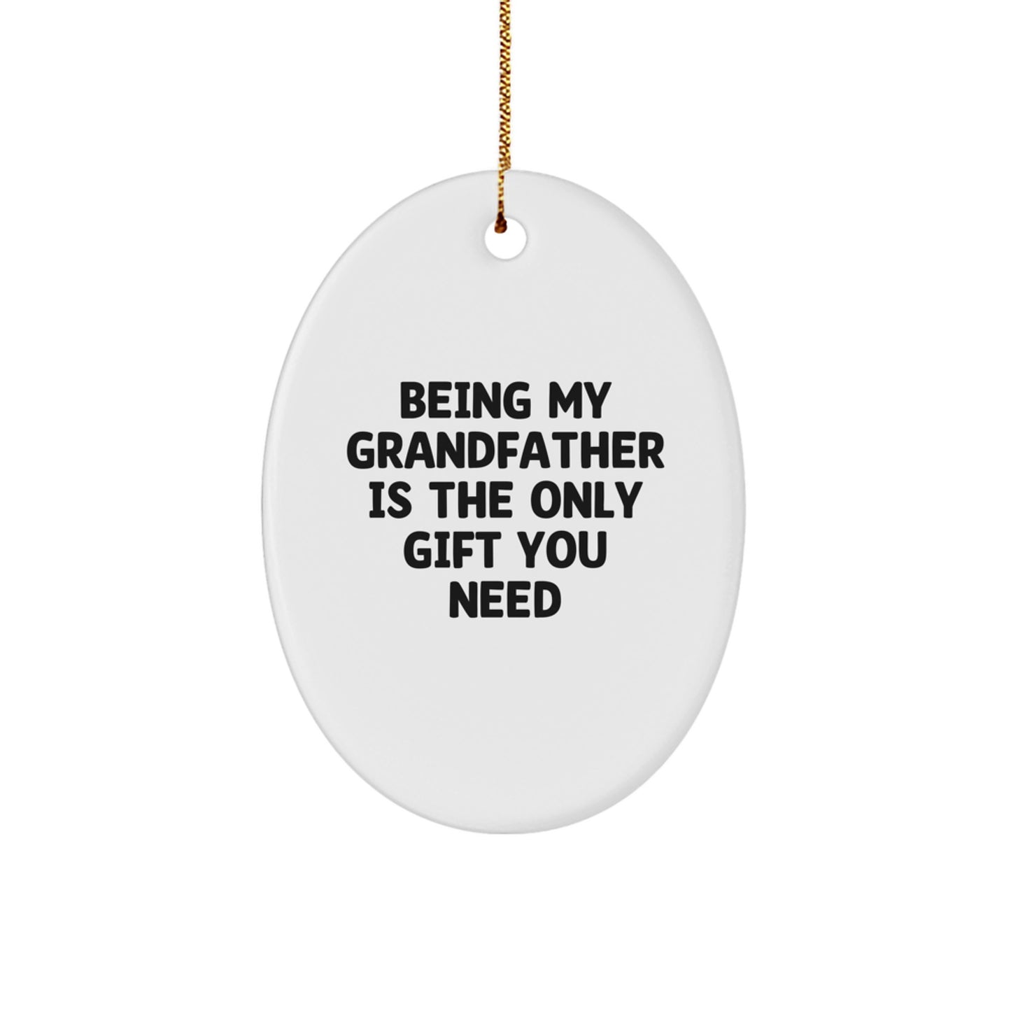 Funny Grandfather Gifts for Men, Oval Ornament, Being My Grandfather Is The Only Gift You Need, Christmas Unique Gifts from Family - Image 1