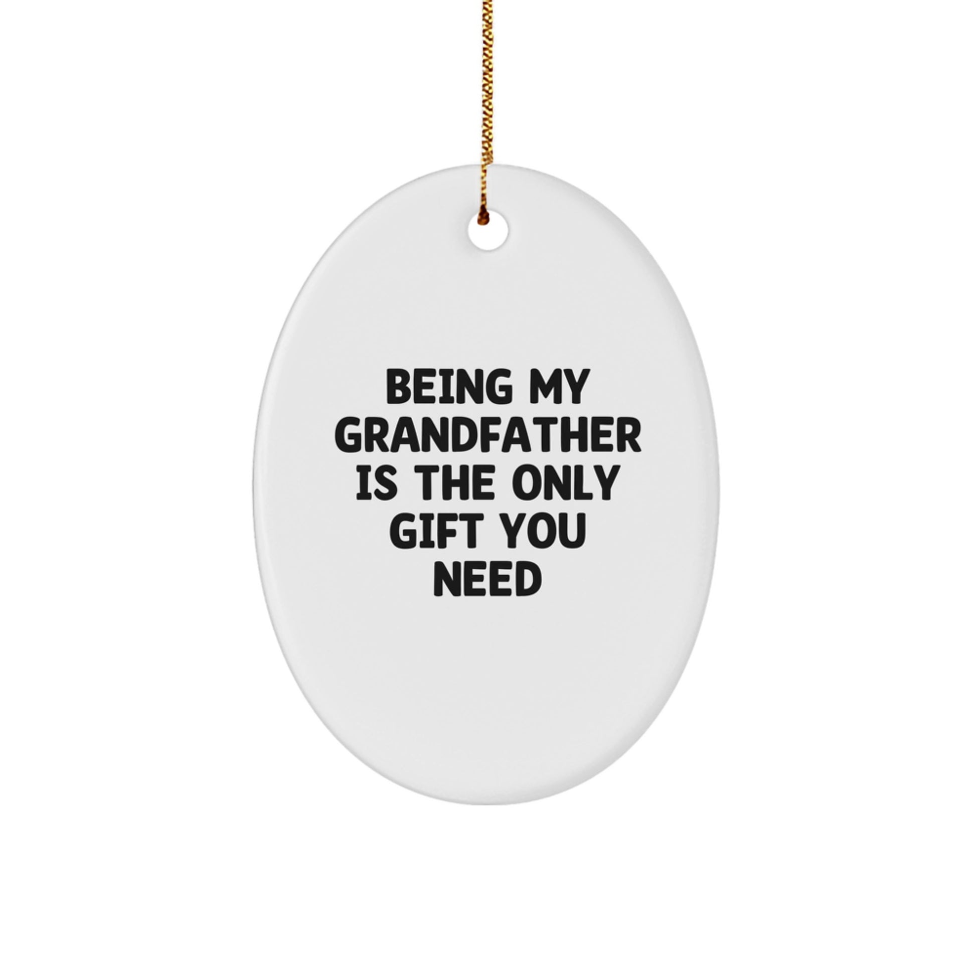 Funny Grandfather Gifts for Men, Oval Ornament, Being My Grandfather Is The Only Gift You Need, Christmas Unique Gifts from Family - Image 1