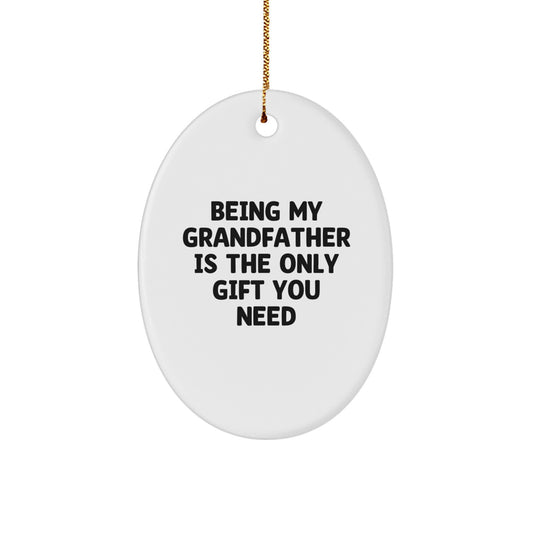 Funny Grandfather Gifts for Men, Oval Ornament, Being My Grandfather Is The Only Gift You Need, Christmas Unique Gifts from Family - Image 1