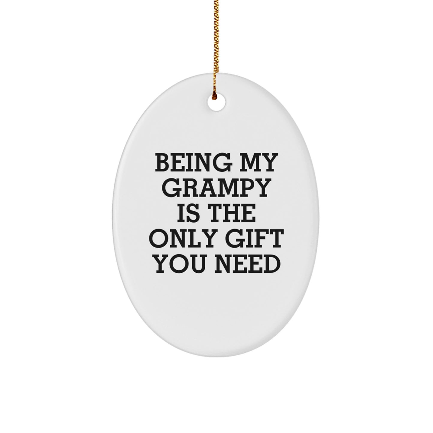 Funny Grampy Gifts from Men, Oval Ornament Being My Grampy Is The Only Gift You Need for Grampy, Christmas Unique Gifts Ideas for Him - Image 1