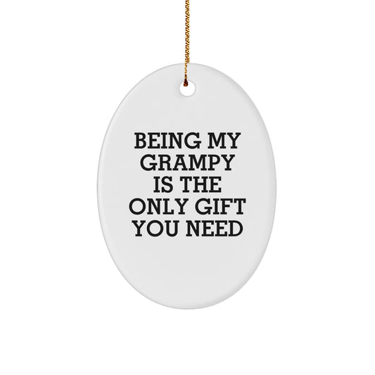 Funny Grampy Gifts from Men, Oval Ornament Being My Grampy Is The Only Gift You Need for Grampy, Christmas Unique Gifts Ideas for Him - Image 1