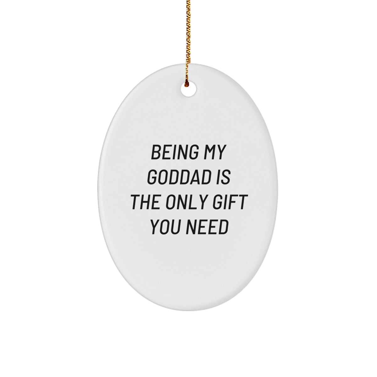 Witty Goddad Christmas Ornament - Being My Goddad Is The Only Gift You - Image 1