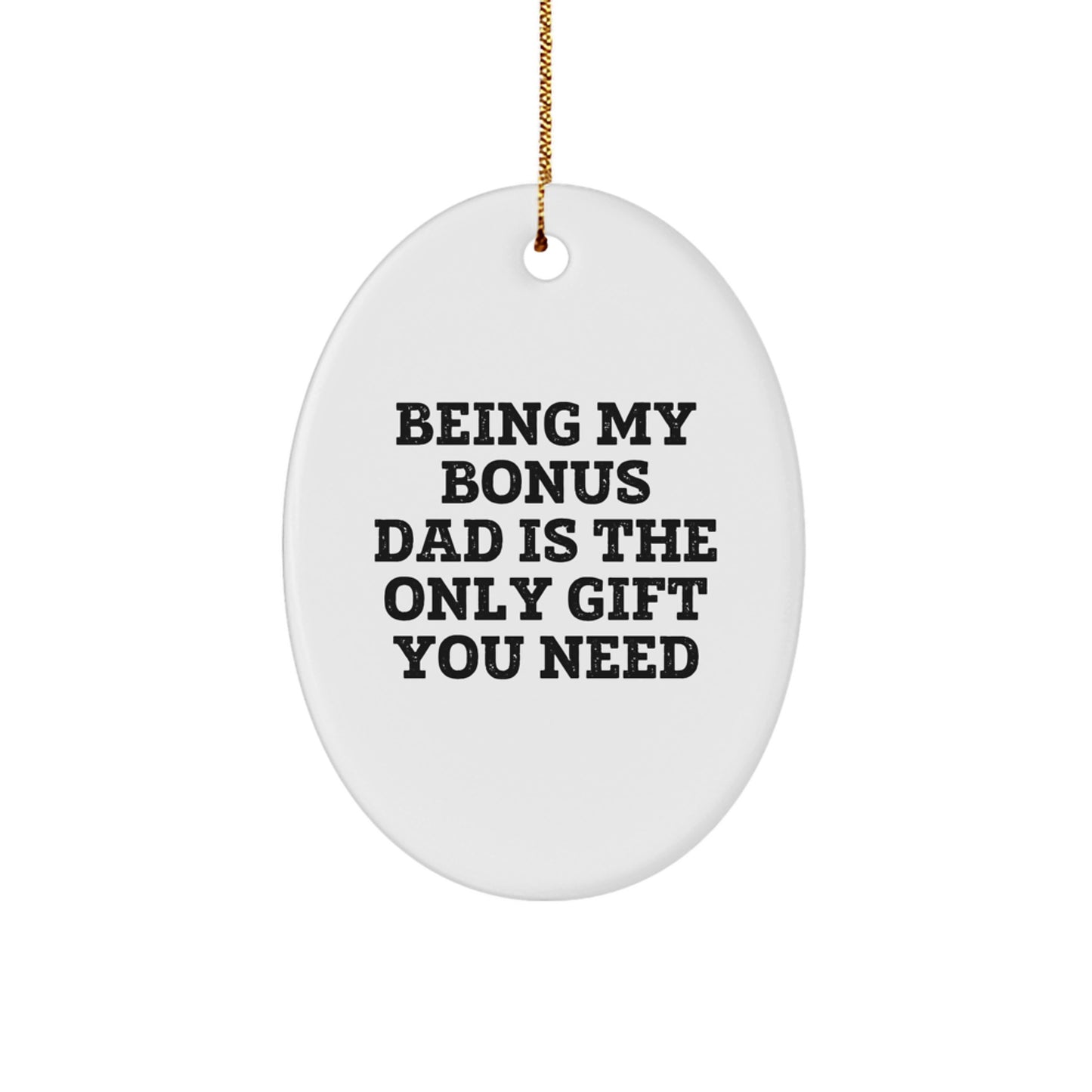 Funny Bonus Dad Gifts Oval Ornament for Men, Being My Bonus Dad Is The Only Gift You Need, Christmas Unique Presents for Him - Image 1