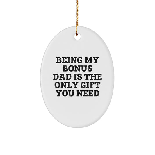 Funny Bonus Dad Gifts Oval Ornament for Men, Being My Bonus Dad Is The Only Gift You Need, Christmas Unique Presents for Him - Image 1