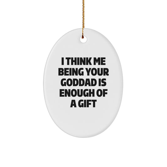 Funny Goddad Gifts from Men - Oval Ornament for Goddad 'I Think Me Being Your Goddad Is Enough Of A Gift' Christmas Unique - Image 1