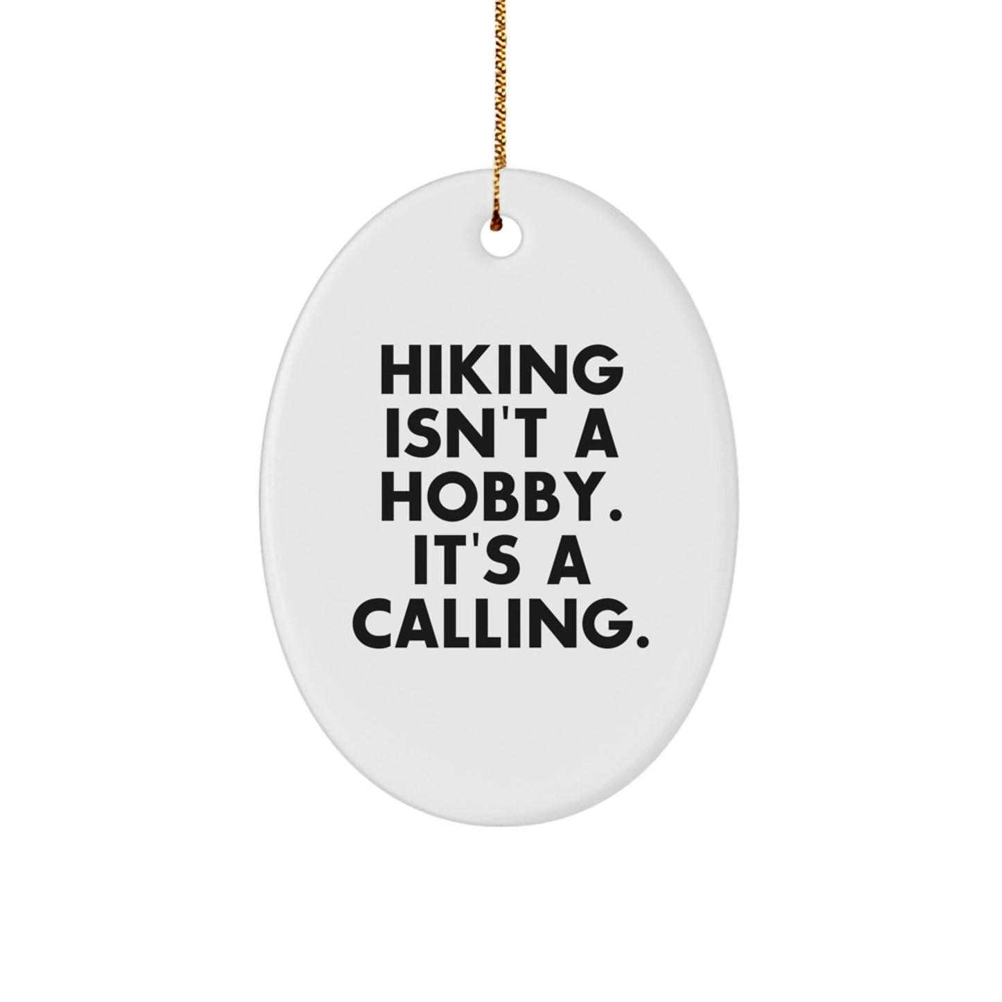 Hiking Enthusiast Gifts from Friends - Funny Oval Ornament for Hiking Men, Women, or Family Members, 'Hiking Isn't A Hobby. It's A Calling.' - Image 1