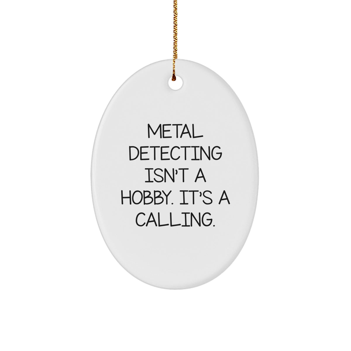 Christmas Ornament Gift for Coworkers Metal Detecting Isn't A Hobby - Image 1