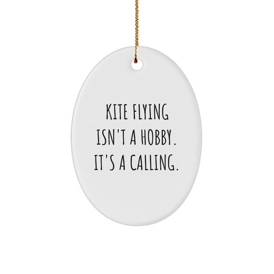 Kite Flying Gifts from Men to Friends - Oval Ornament with Inspirational Quote - 'Kite Flying Isn't A Hobby. It's A Calling.' for Christmas - Image 1