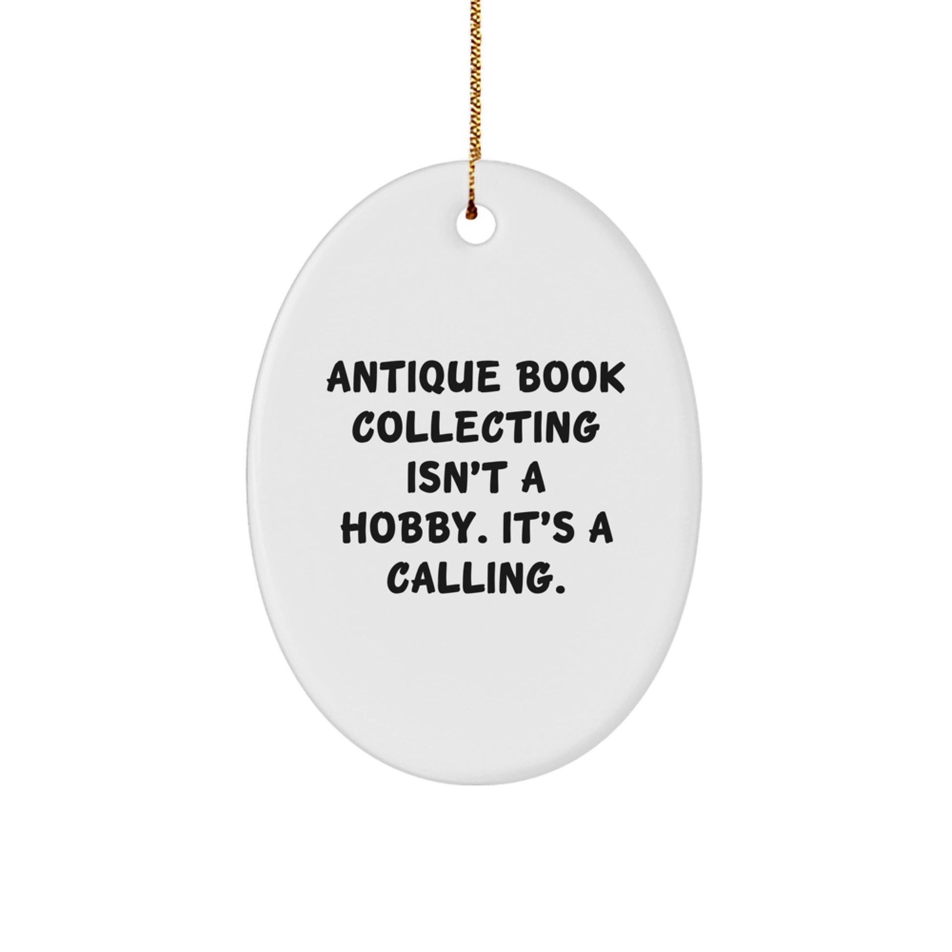 Antique Book Collecting Gifts, Oval Ornament, 'Antique Book Collecting Isn't A Hobby. It's A Calling.' - Gifts from Family for Antique Book Collecting Enthusiasts - Christmas Unique Ornament - Image 1