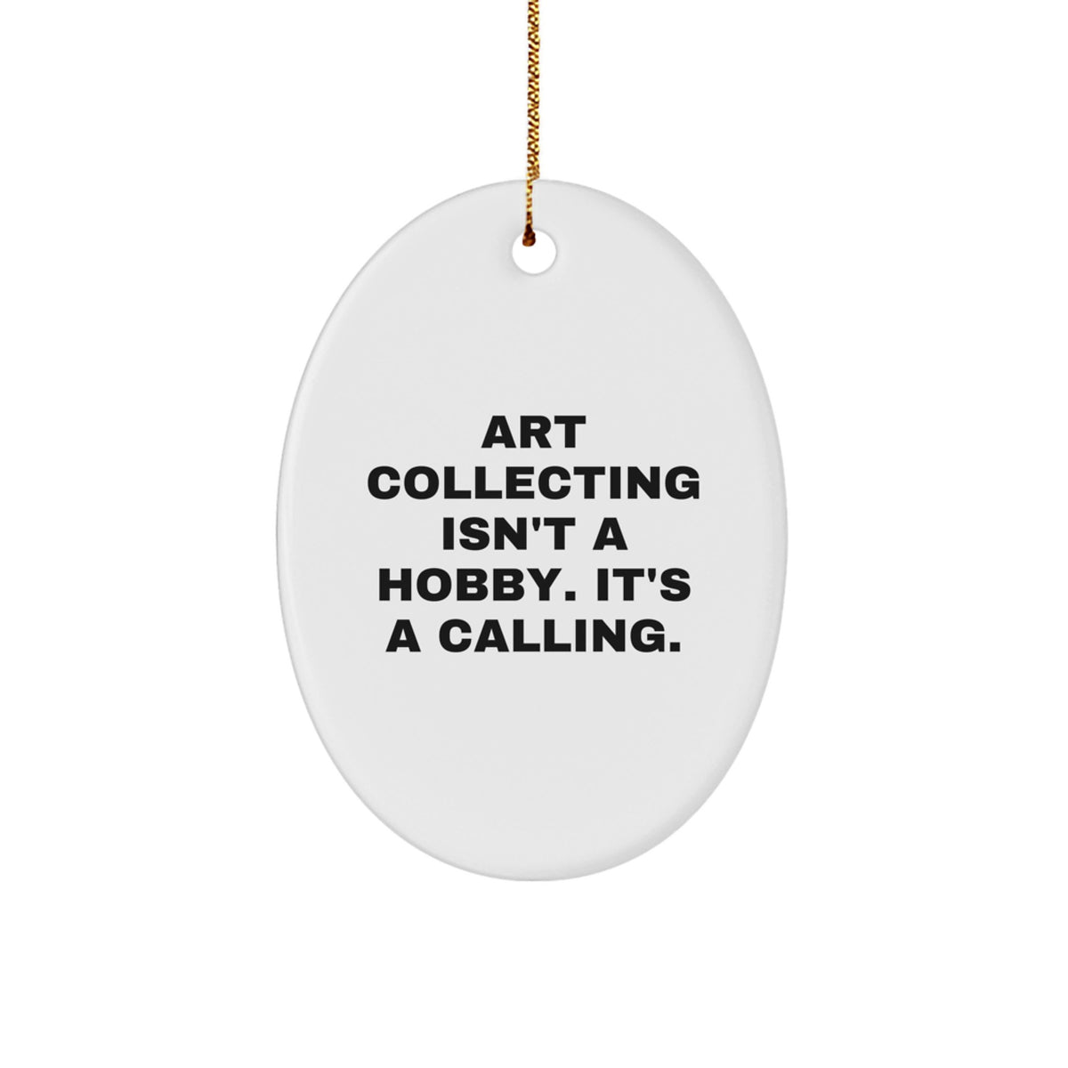 Art Collecting Oval Ornament Gift for Coworkers – Art Collecting Isn't a - Image 1