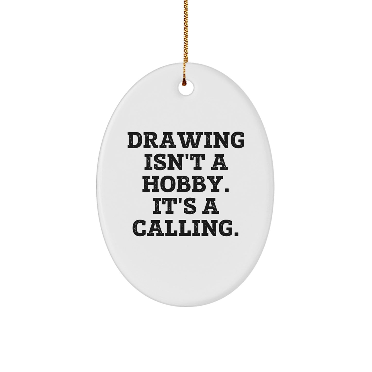 Funny Drawing Isn't A Hobby Gifts from Men for Women Oval Ornament Christmas Unique Gifts - Image 1
