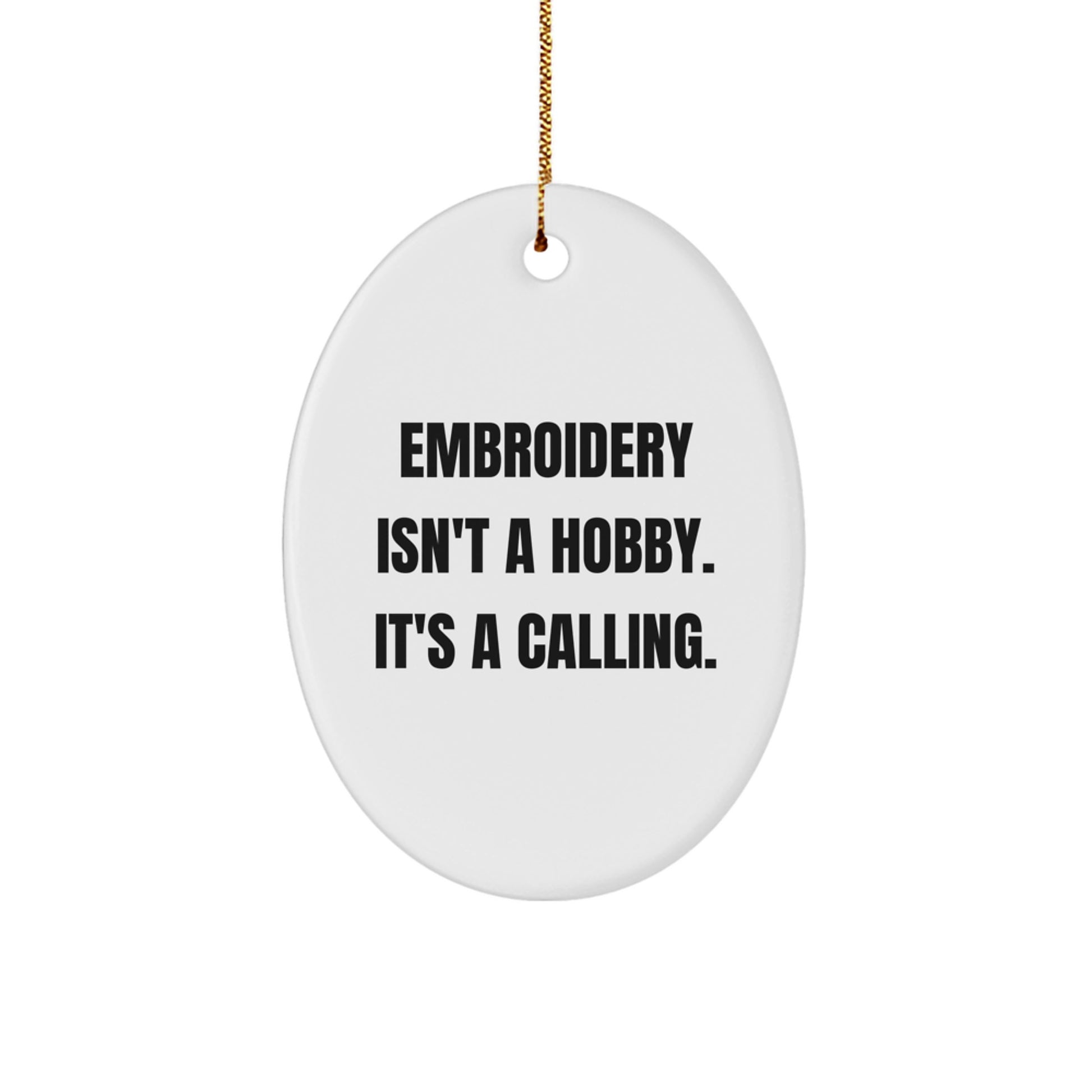 Embroidery Isn't A Hobby. It's A Calling. - Oval Ornament Gifts from Friends, Family, or Coworkers for Embroidery Lovers - Holiday Season Christmas Unique Gifts - Image 1