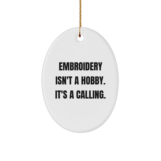 Embroidery Isn't A Hobby. It's A Calling. - Oval Ornament Gifts from Friends, Family, or Coworkers for Embroidery Lovers - Holiday Season Christmas Unique Gifts - Image 1