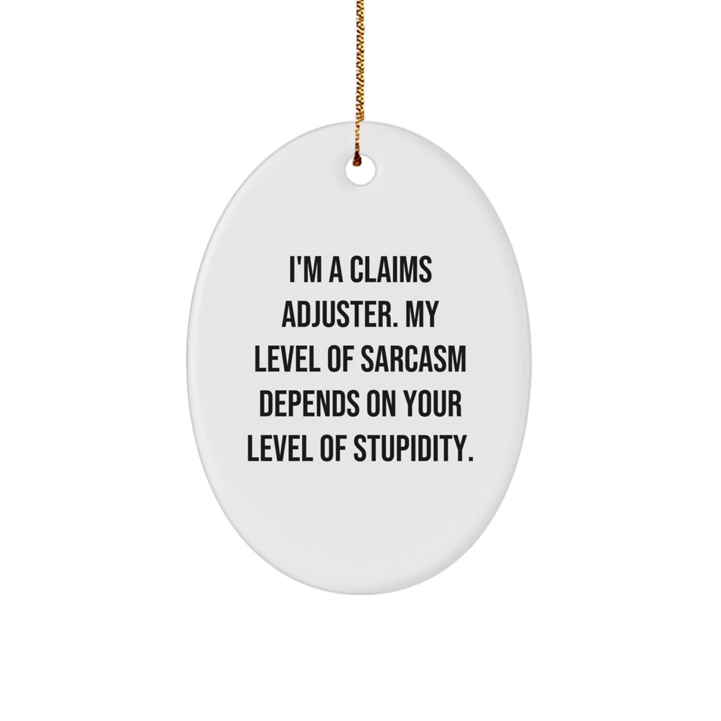 Funny Claims Adjuster Gifts - Oval Ornament with 'I'm a Claims Adjuster' Sarcasm Quote for Christmas - Gifts from Men to Coworkers or Family - Image 1