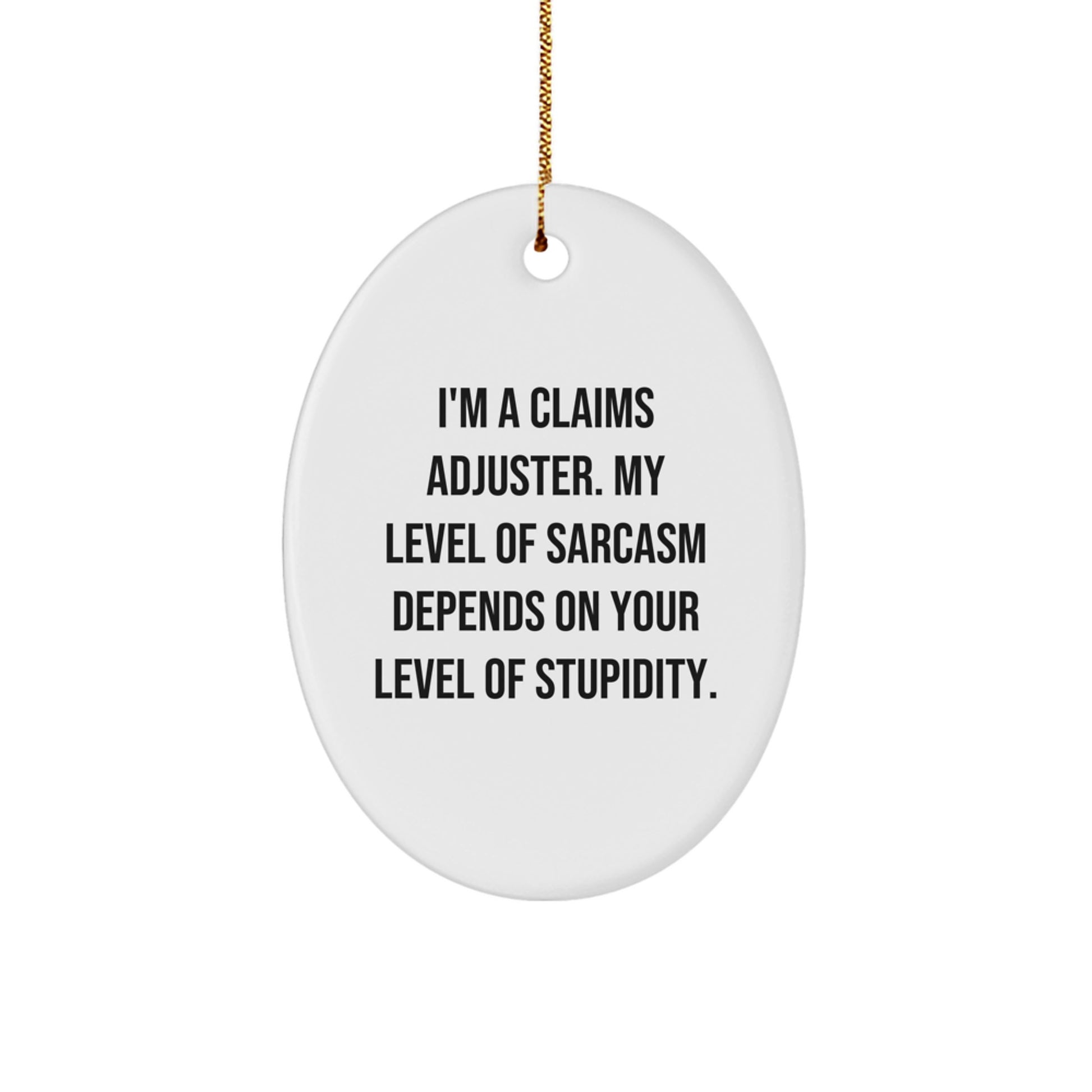 Funny Claims Adjuster Gifts - Oval Ornament with 'I'm a Claims Adjuster' Sarcasm Quote for Christmas - Gifts from Men to Coworkers or Family - Image 1
