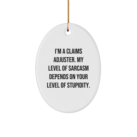 Funny Claims Adjuster Gifts - Oval Ornament with 'I'm a Claims Adjuster' Sarcasm Quote for Christmas - Gifts from Men to Coworkers or Family - Image 1