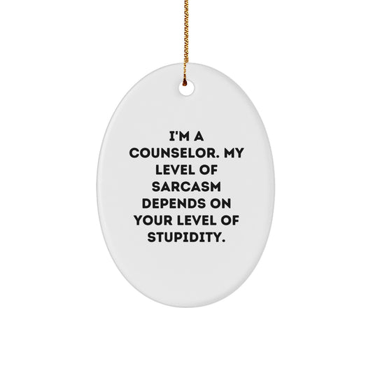 Counselor Gifts from Friends - Funny Oval Ornament with 'I'm A Counselor. My Level Of Sarcasm Depends On Your Level Of Stupidity.' Quote for Christmas, Gifts for Counselor - Image 1