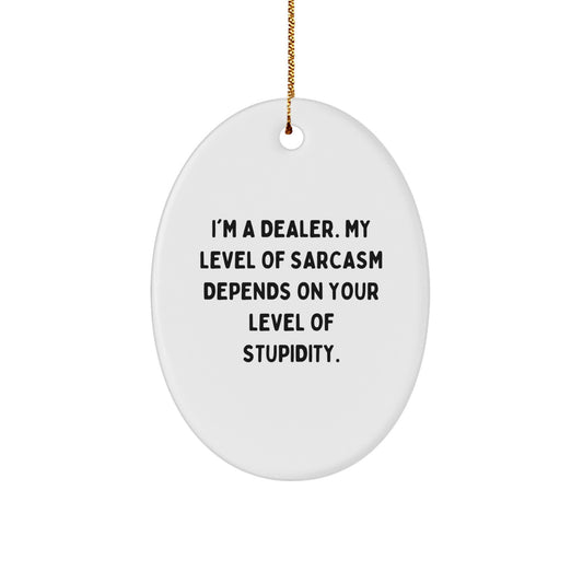 Funny Dealer Gifts from Friends, Gifts for Dealers, Oval Ornament with Sarcasm Quote, Christmas Unique Presents - Image 1