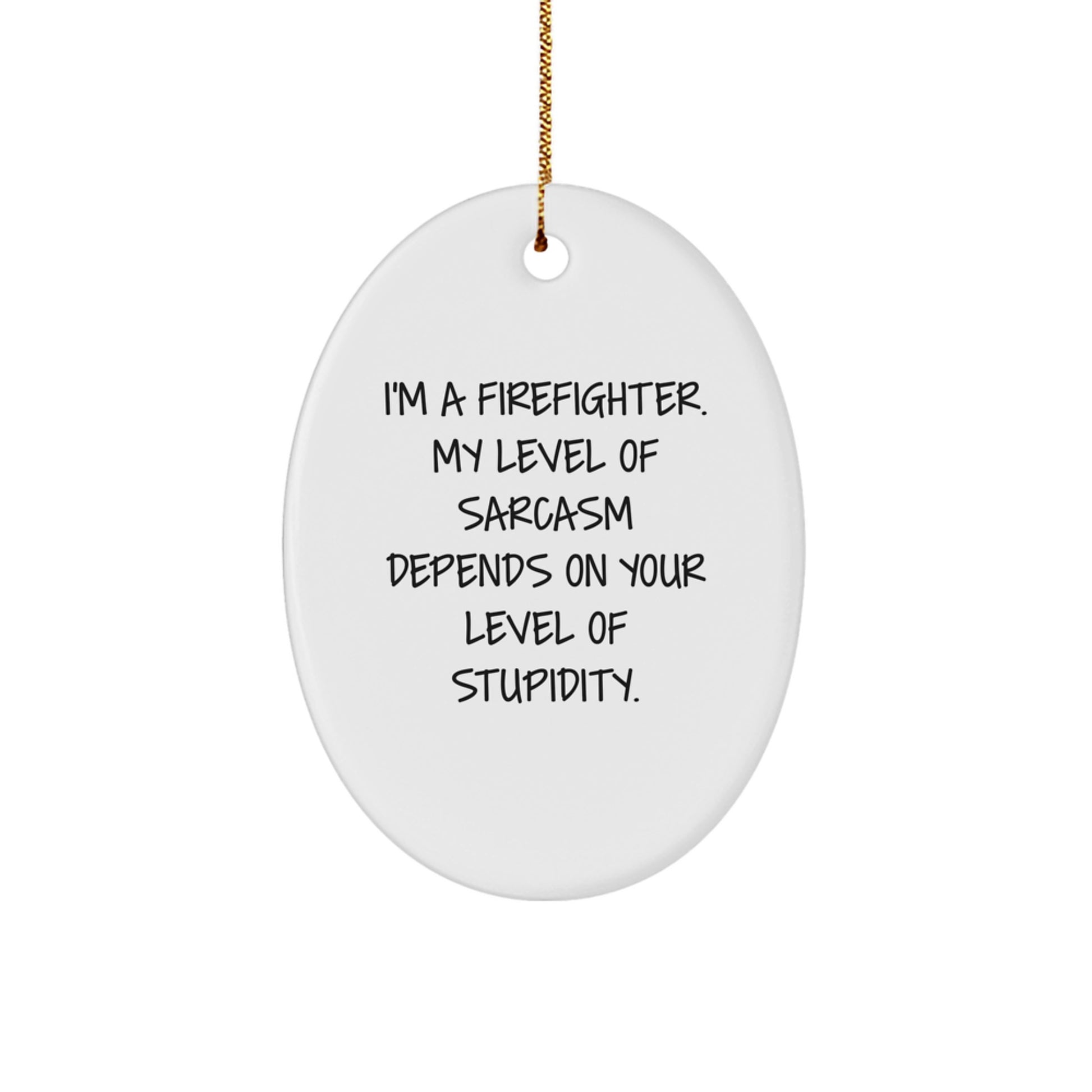 Funny Firefighter Gifts from Men to Friends and Family, Oval Ornament with Sassy Firefighter Quote for Christmas Unique Gifts, Firefighter Humor Decor - Image 1