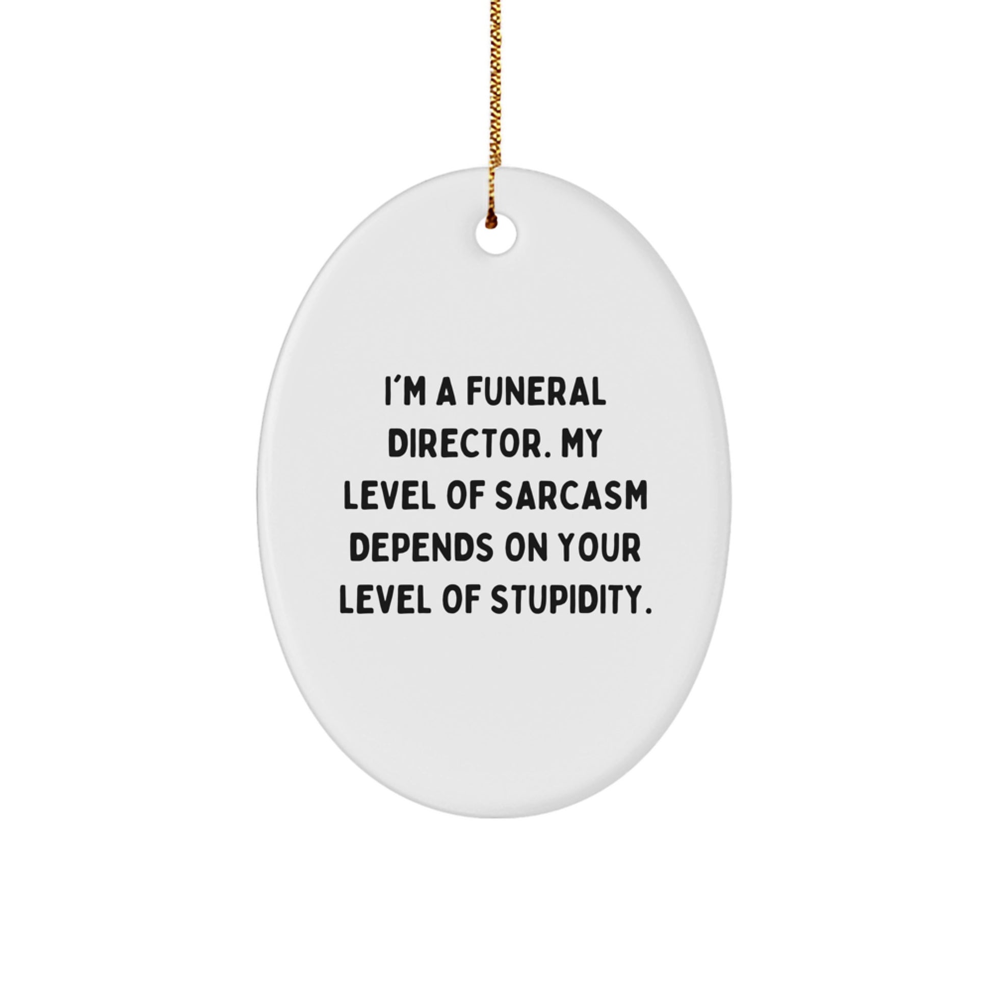 Funny Funeral Director Oval Ornament Gifts from Friends for Christmas Unique Decorations with Sarcasm Quote - Image 1