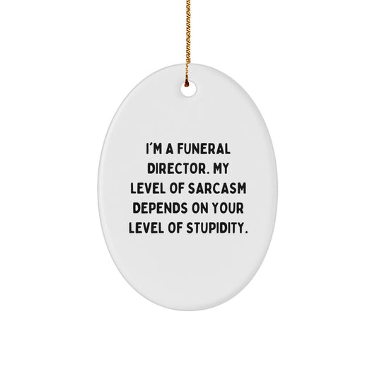 Funny Funeral Director Oval Ornament Gifts from Friends for Christmas Unique Decorations with Sarcasm Quote - Image 1