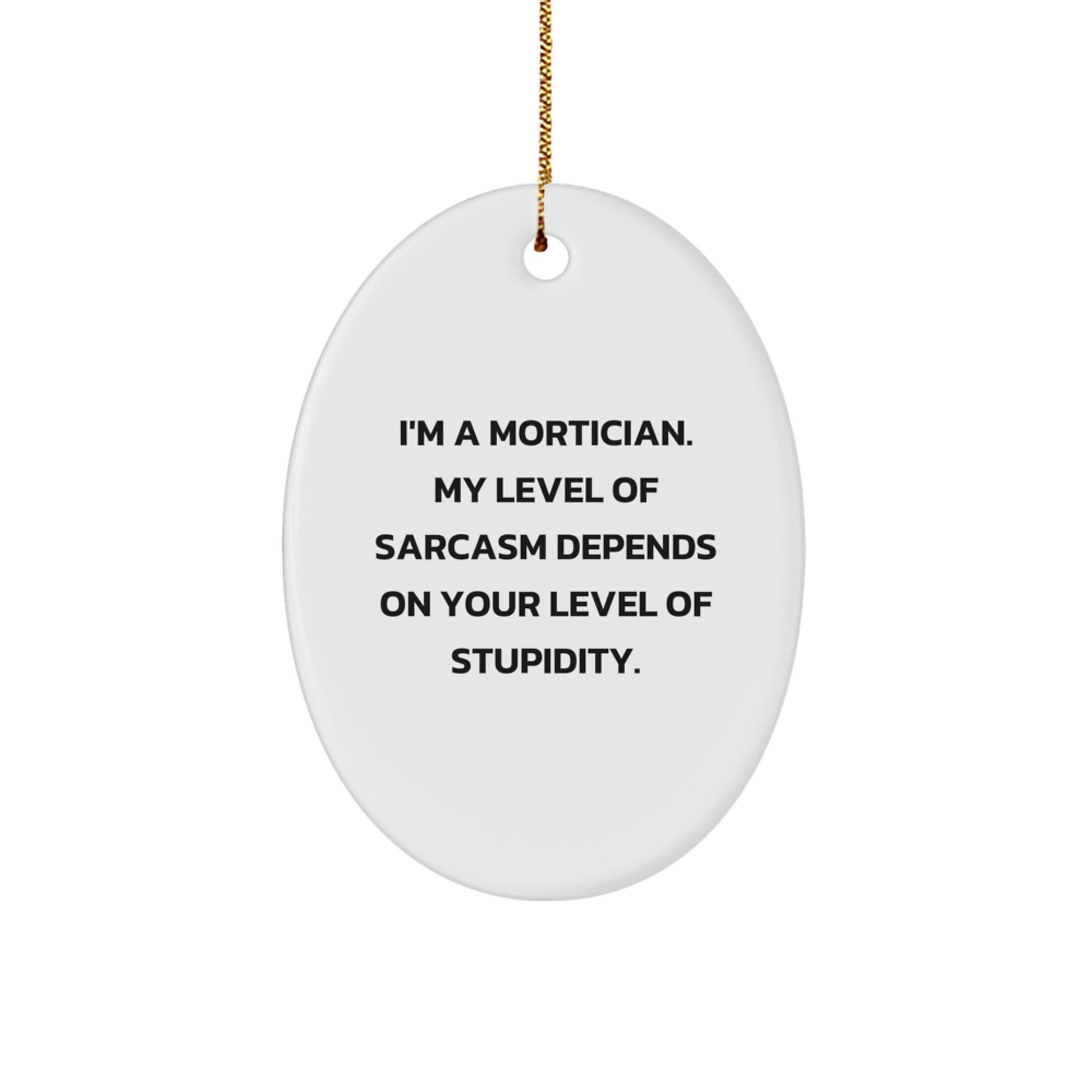 Funny Mortician Gifts for Men Oval Ornament - Gifts from Friends to Family with Sarcasm Humor - Image 1