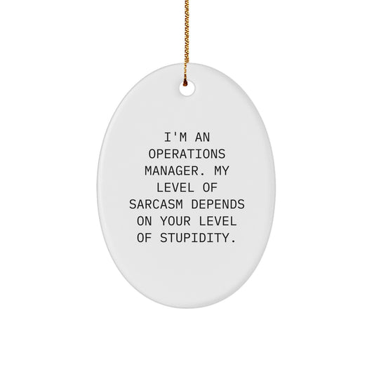 Funny Operations Manager Gifts from Friends, Christmas Unique Oval Ornament for Operations Manager, 'I'm An Operations Manager. My Level Of Sarcasm Depends On Your Level Of Stupidity.' - Image 1
