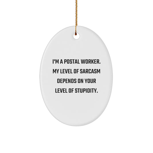 Funny Christmas Unique Gifts for Postal Workers - Oval Ornament with 'I'm A Postal Worker, My Level Of Sarcasm Depends On Your Level Of Stupidity' Quote, Gifts from Friends, Family, or Coworkers - Image 1