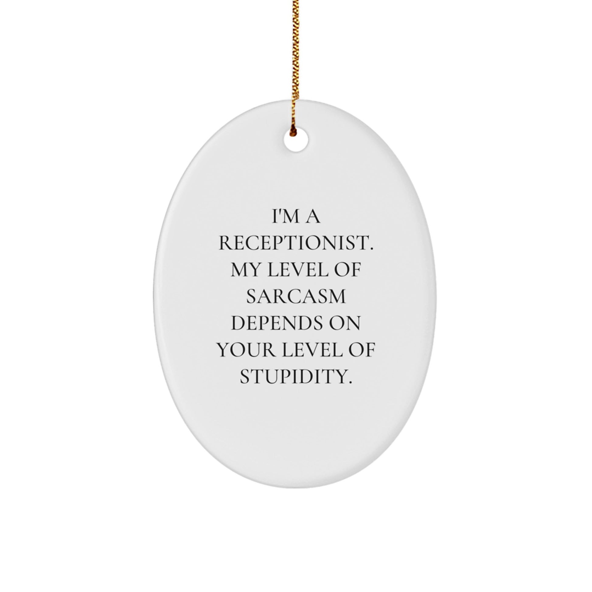 Funny Christmas Receptionist Gifts - 'I'm A Receptionist. My Level Of Sarcasm Depends On Your Level Of Stupidity.' Oval Ornament from Friends to Coworkers, Gifts for Men, Women, Family, Friends - Image 1