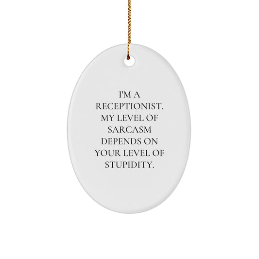 Funny Christmas Receptionist Gifts - 'I'm A Receptionist. My Level Of Sarcasm Depends On Your Level Of Stupidity.' Oval Ornament from Friends to Coworkers, Gifts for Men, Women, Family, Friends - Image 1