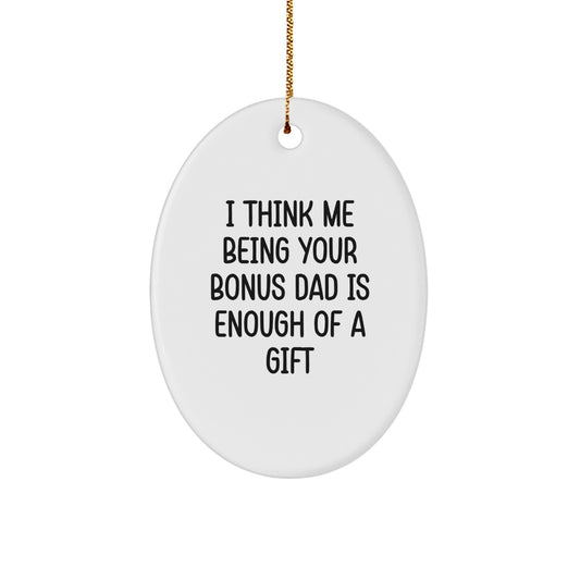 Funny Bonus Dad Gifts for Men Christmas Oval Ornament, 'I Think Me Being Your Bonus Dad Is Enough Of A Gift' Unique Gift Ideas from Friends - Image 1