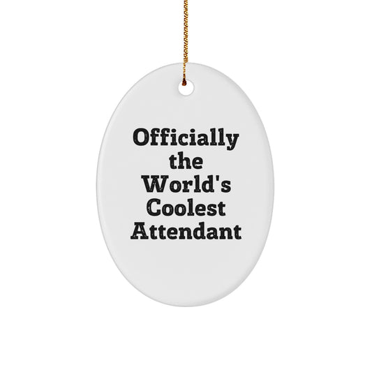 Funny Attendant Gifts from Men for Christmas Unique Oval Ornaments - Officially The World's Coolest Attendant - Image 1