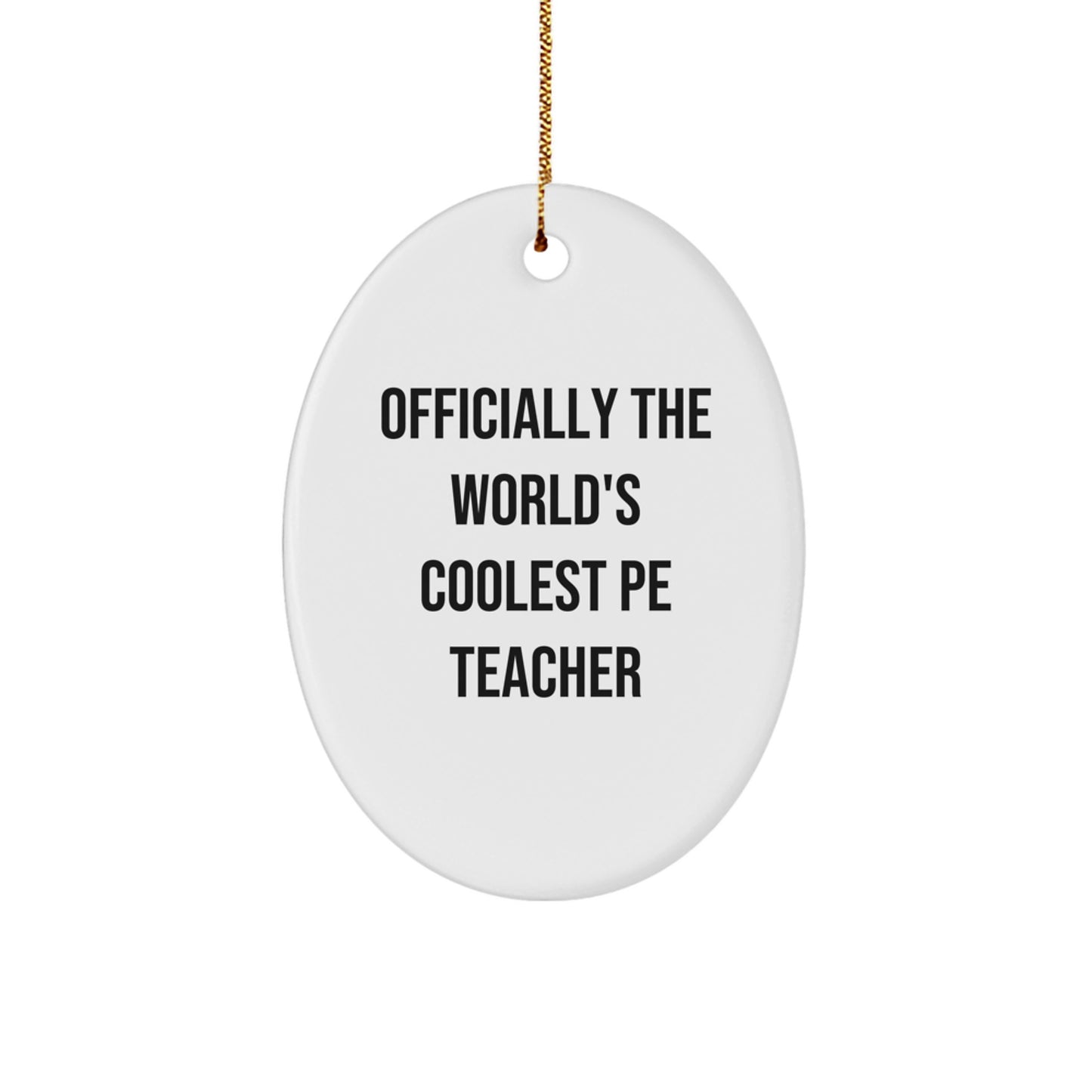 Funny PE Teacher Oval Ornament Gifts from Friends for Men - Officially The World's Coolest PE Teacher Christmas Unique - Image 1