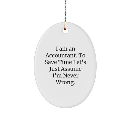 Funny Accountant Oval Ornament Gift for Men Family Friends Coworkers, I Am An Accountant To Save Time Let's Just Assume I'm Never Wrong Christmas Unique Gifts, White Oval Shaped Decorations - Image 1