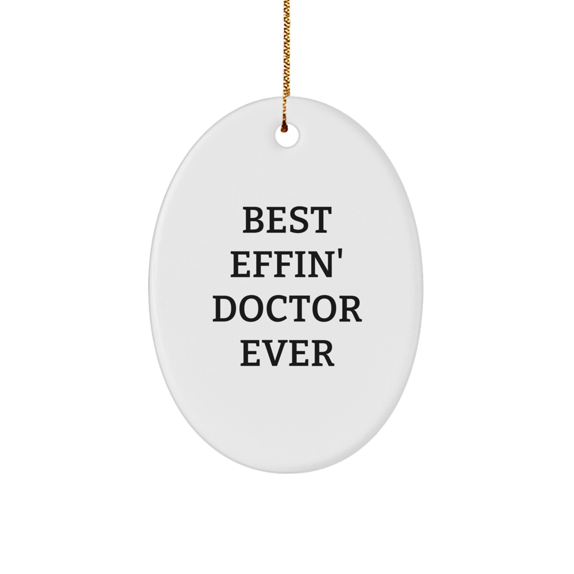 Funny Doctor Gifts from Friends and Family - Best Effin Doctor Ever Oval Ornament, Unique Christmas Decorations for Doctors - Image 1