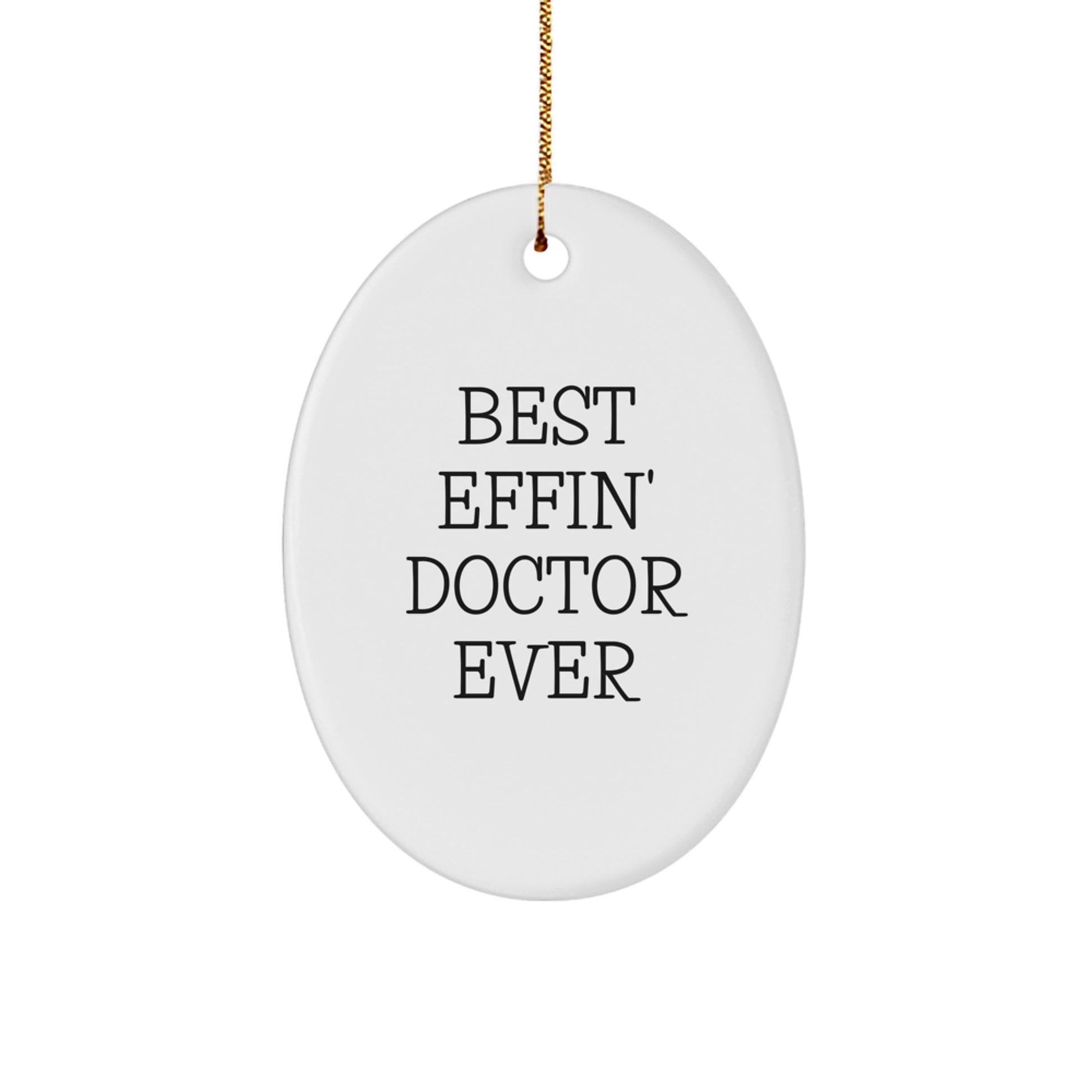 Funny Doctor Quotes Oval Ornament Gifts from Men, Women, Friends, Coworkers, Family for Doctor, Men, Women, Friends, Coworkers, Family - Best Effin' Doctor Ever - Image 1