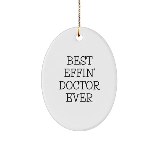 Funny Doctor Quotes Oval Ornament Gifts from Men, Women, Friends, Coworkers, Family for Doctor, Men, Women, Friends, Coworkers, Family - Best Effin' Doctor Ever - Image 1