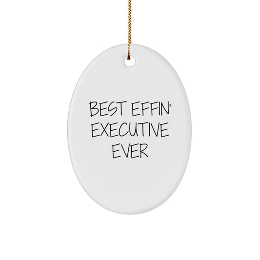 Funny Executive Oval Ornament Gifts from Men - Best Effin' Executive Ever Christmas Unique Gifts for Executive Friends - Image 1