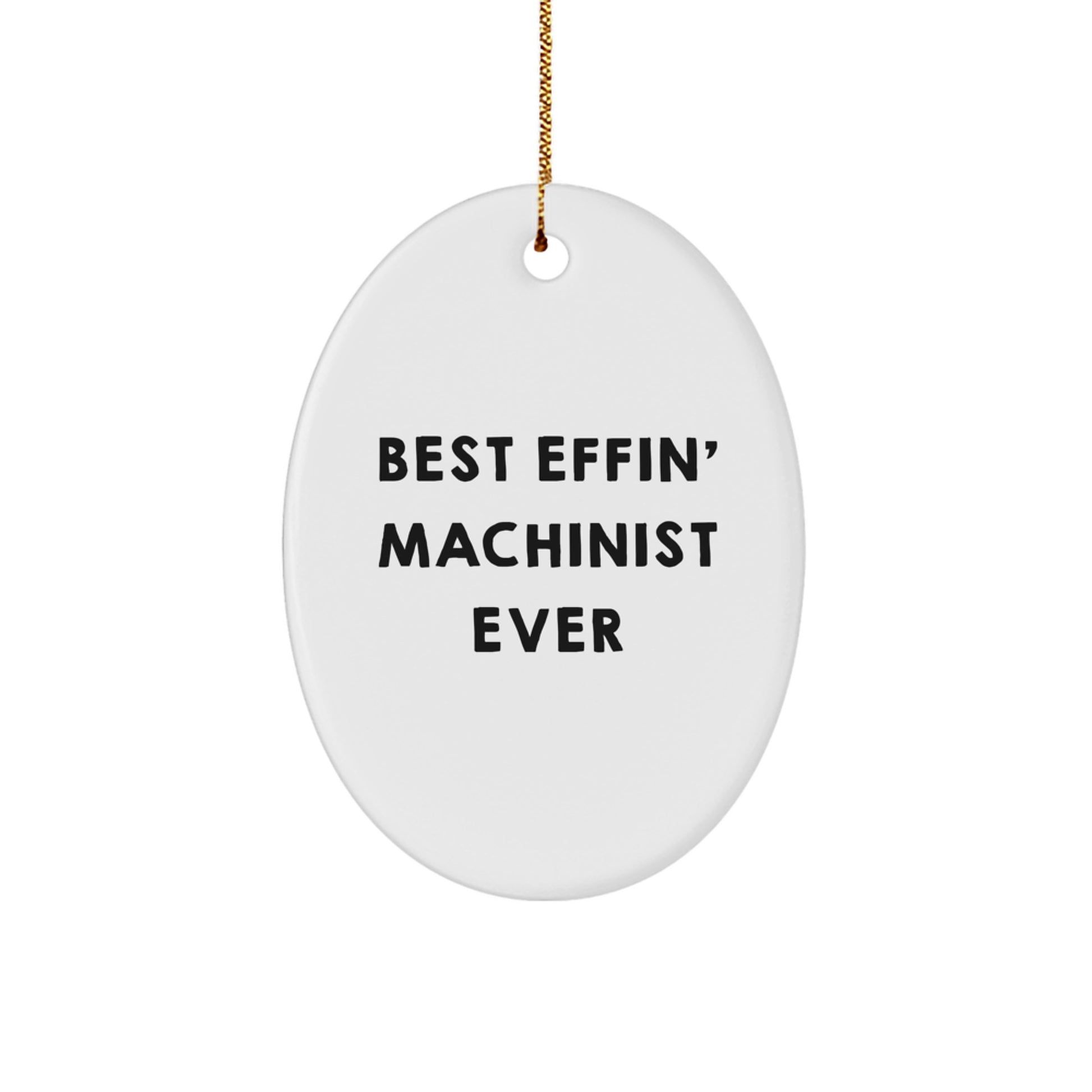 Funny Machinist Gifts for Men from Friends - Best Effin' Oval Ornament for Christmas Decorations - Image 1