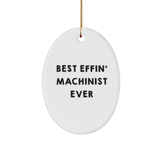 Funny Machinist Gifts for Men from Friends - Best Effin' Oval Ornament for Christmas Decorations - Image 1