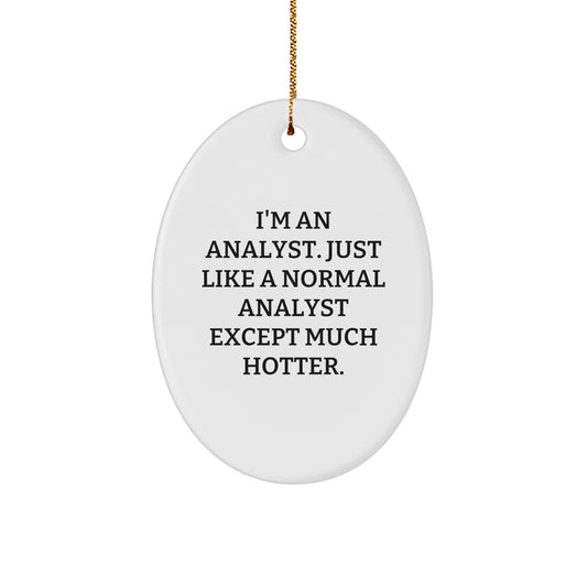 Funny Analyst Gifts for Men - Oval Ornament, Christmas Unique Decorations from Friends, Family, Coworkers - I'm An Analyst. Just Like A Normal Analyst Except Much Hotter. - Image 1