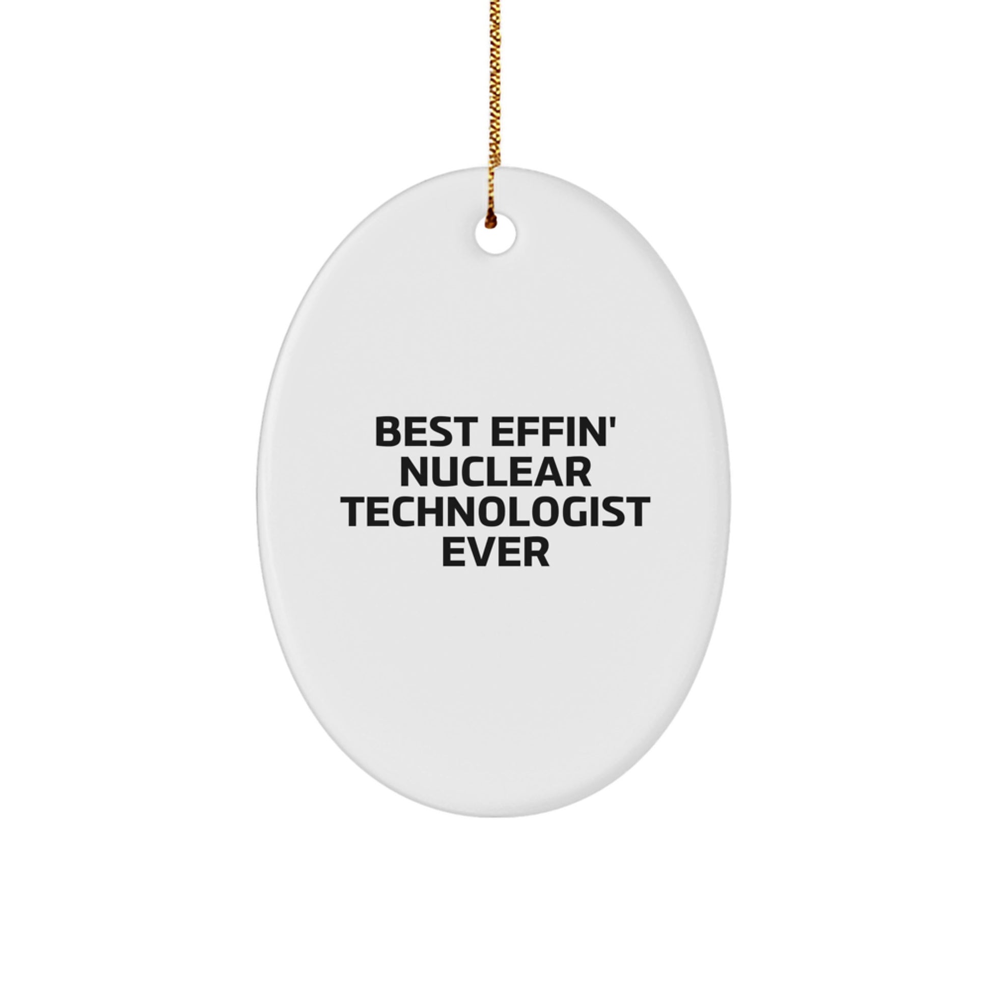 Funny Nuclear Technologist Gift, Best Effin' Ever Oval Ornament for Him, Christmas Unique Presents from Family to Nuclear Tech Men - Image 1