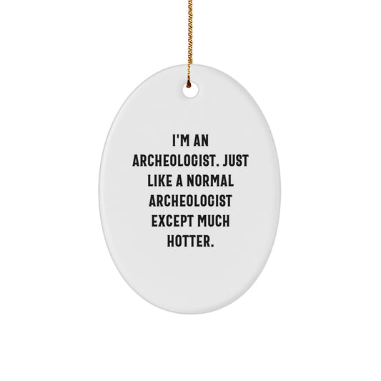 Funny Archeologist Oval Ornament Gifts from Friends to Archeologist, I'm An Archeologist Just Like A Normal, Christmas Unique Gifts - Image 1