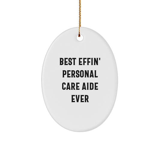 Funny Personal Care Aide Gifts from Friends for Christmas Oval Ornament, Best Effin' Personal Care Aide Ever - Image 1